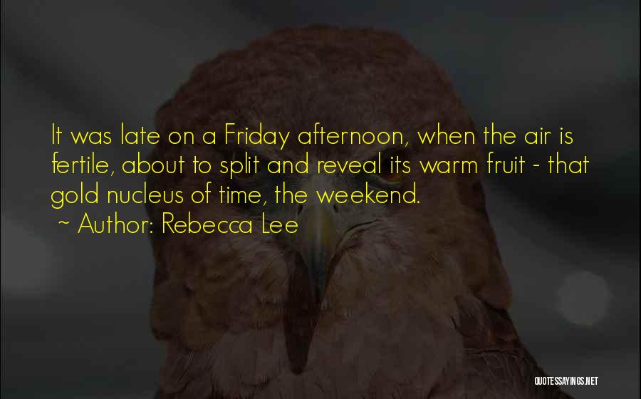 Friday Afternoon Quotes By Rebecca Lee