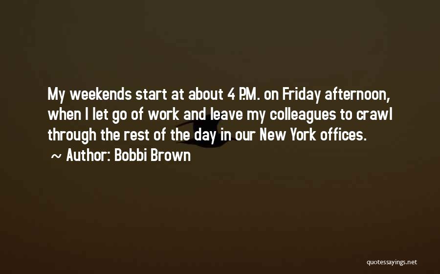 Friday Afternoon Work Quotes By Bobbi Brown