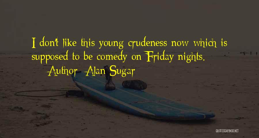 Friday Is Like Quotes By Alan Sugar