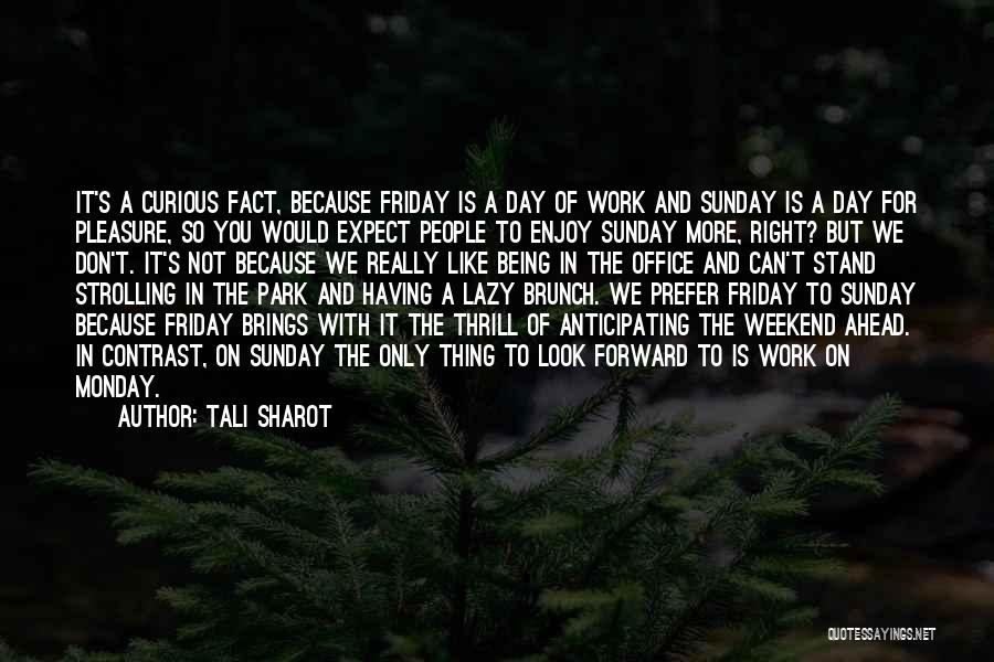 Friday Is Like Quotes By Tali Sharot