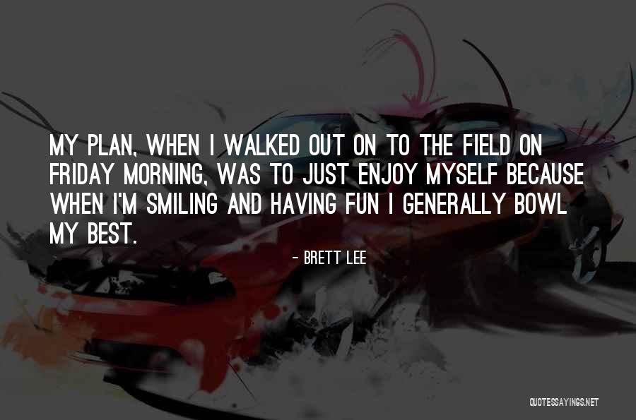 Friday Morning Quotes By Brett Lee