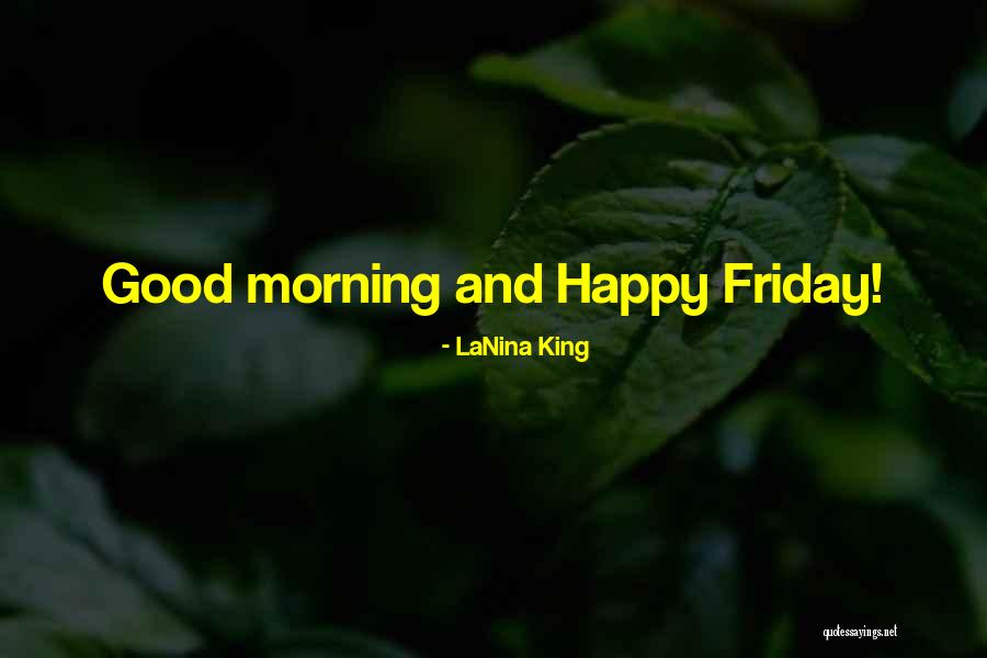 Friday Morning Quotes By LaNina King