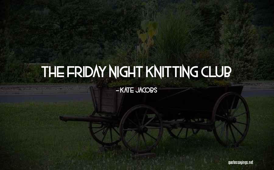 Friday Night Inspirational Quotes By Kate Jacobs Friday Night Inspirational Quotes By Kate Jacobs