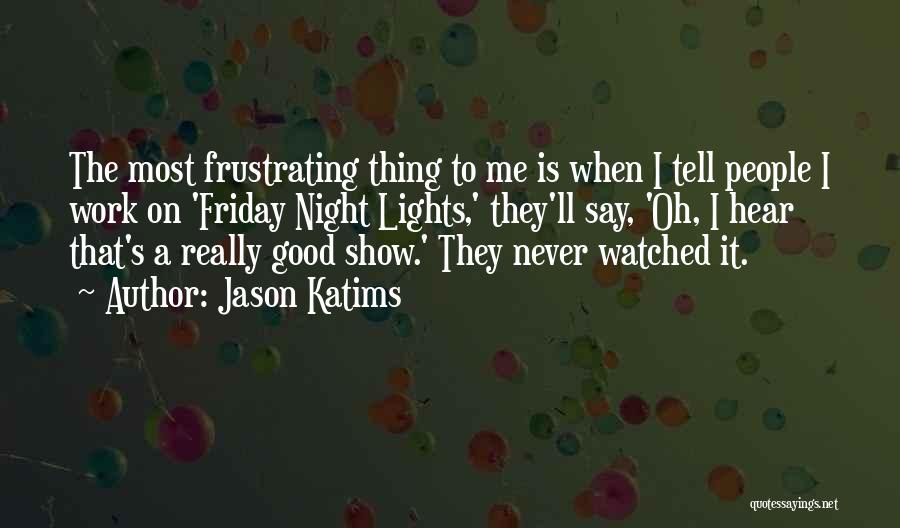 Friday Night Work Quotes By Jason Katims