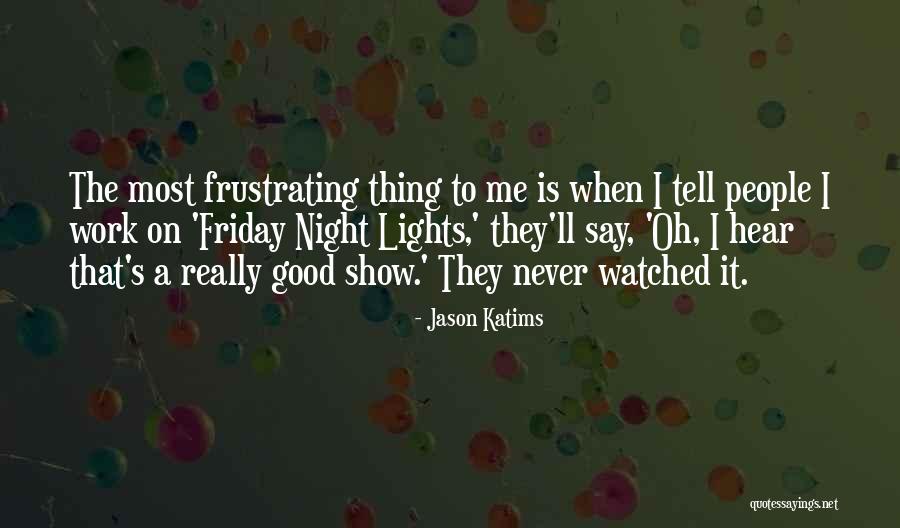 Friday Night Work Quotes By Jason Katims Friday Night Work Quotes By Jason Katims