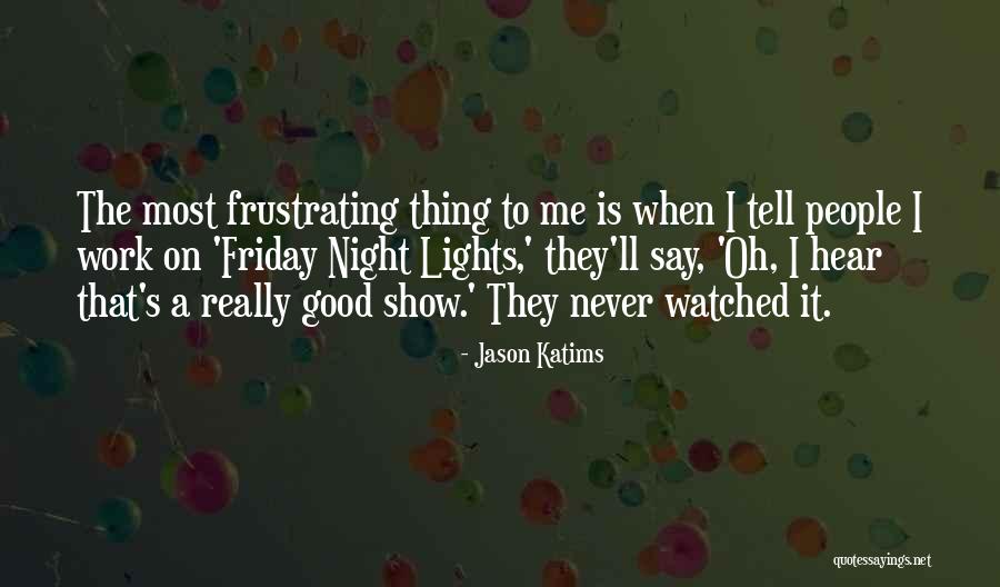 Friday Night Work Quotes By Jason Katims