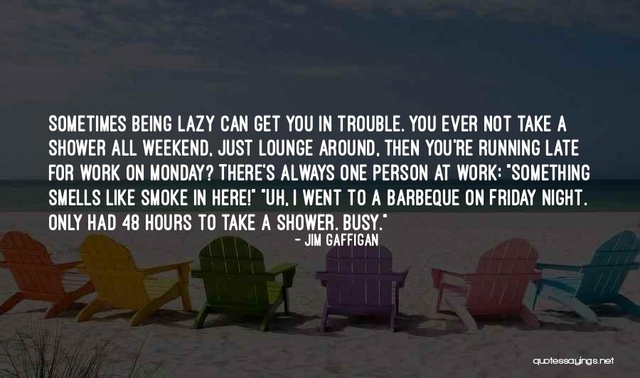 Friday Night Work Quotes By Jim Gaffigan Friday Night Work Quotes By Jim Gaffigan