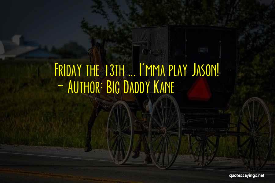 Friday The 13th Quotes By Big Daddy Kane