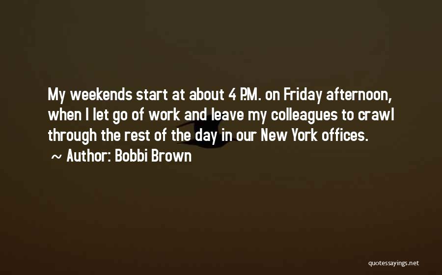 Friday The Quotes By Bobbi Brown