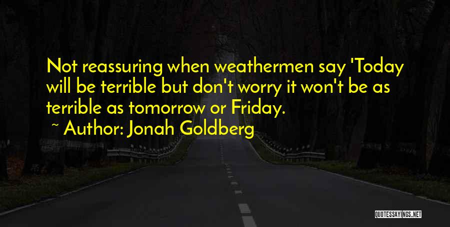 Friday Tomorrow Quotes By Jonah Goldberg