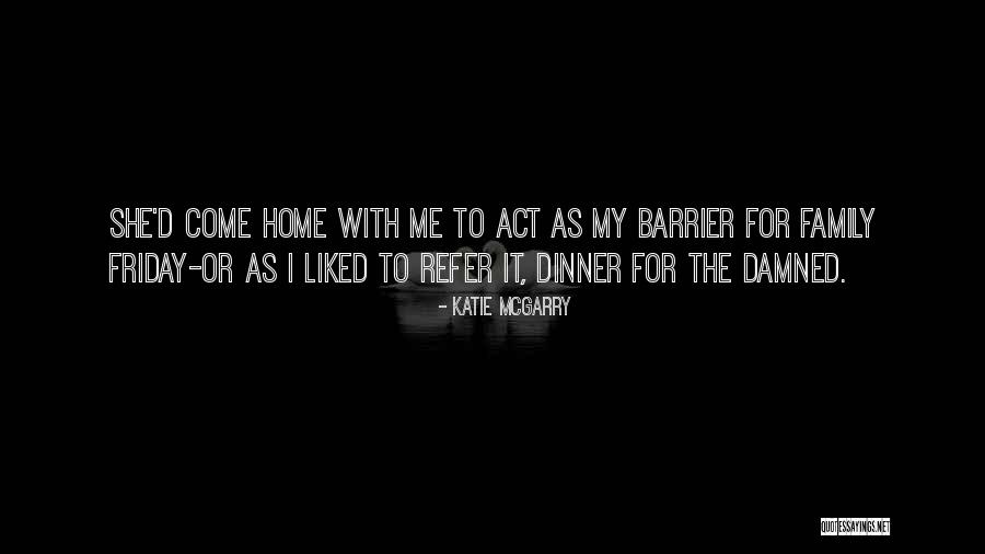 Friday With Family Quotes By Katie McGarry Friday With Family Quotes By Katie McGarry