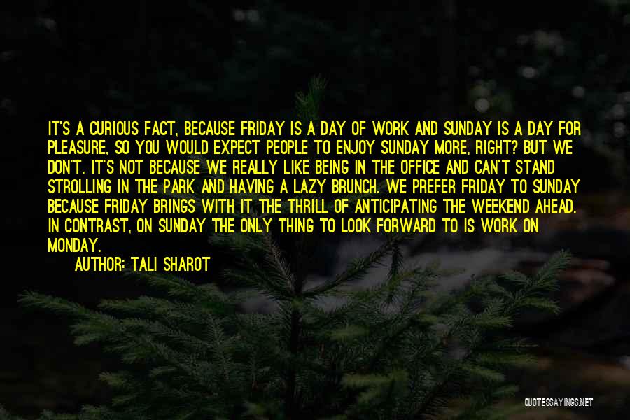 Friday Work Day Quotes By Tali Sharot