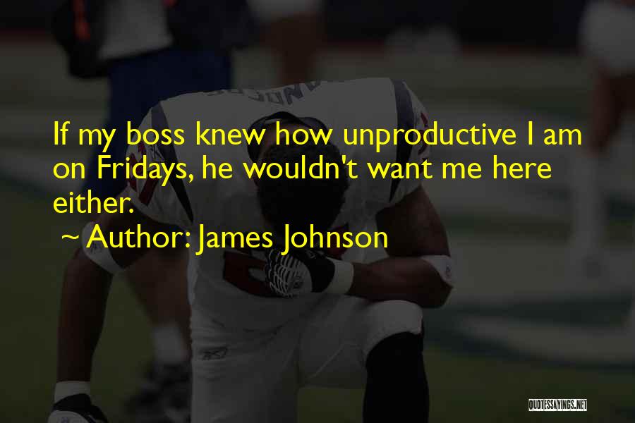 Fridays Here Quotes By James Johnson