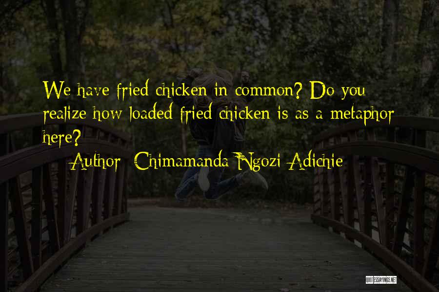 Fried Chicken Quotes By Chimamanda Ngozi Adichie