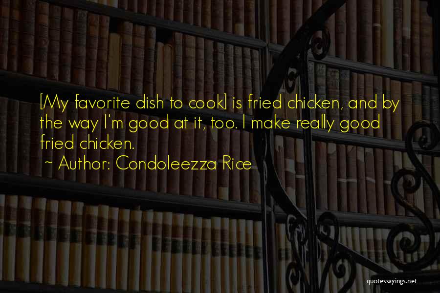 Fried Chicken Quotes By Condoleezza Rice