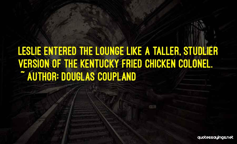 Fried Chicken Quotes By Douglas Coupland