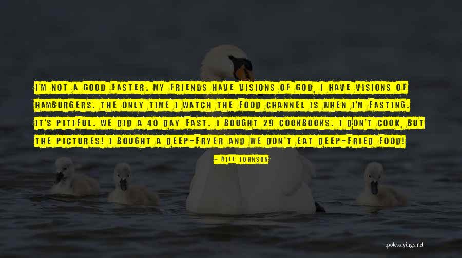 Fried Food Quotes By Bill Johnson Fried Food Quotes By Bill Johnson