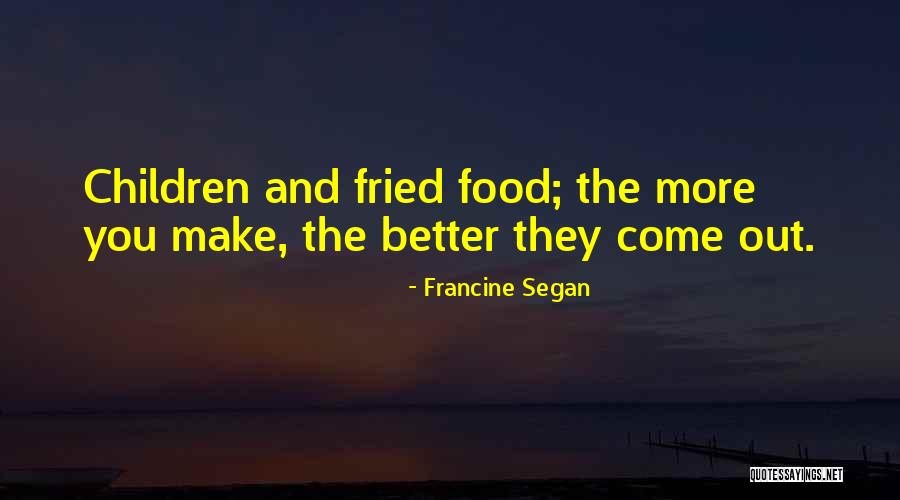 Fried Food Quotes By Francine Segan