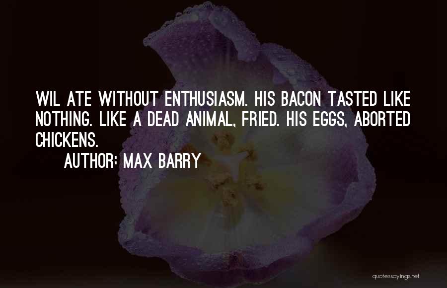 Fried Food Quotes By Max Barry