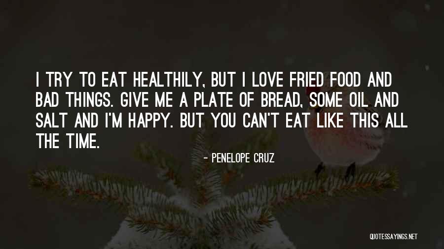 Fried Food Quotes By Penelope Cruz