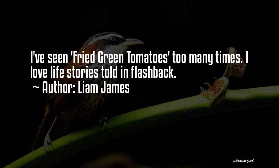 Fried Green Tomatoes Quotes By Liam James