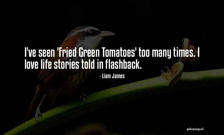 Fried Green Tomatoes Quotes By Liam James