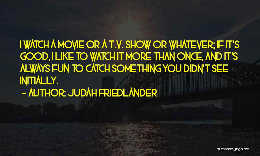 Friedlander Quotes By Judah Friedlander