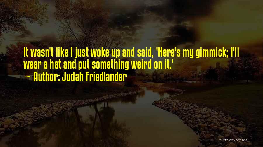 Friedlander Quotes By Judah Friedlander