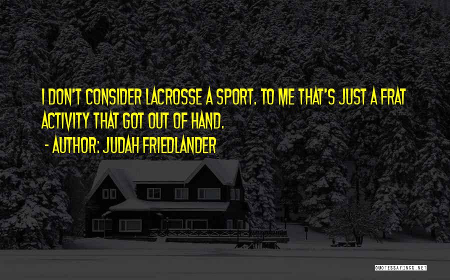 Friedlander Quotes By Judah Friedlander