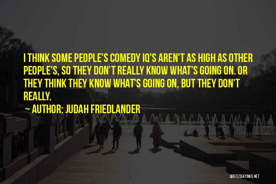 Friedlander Quotes By Judah Friedlander