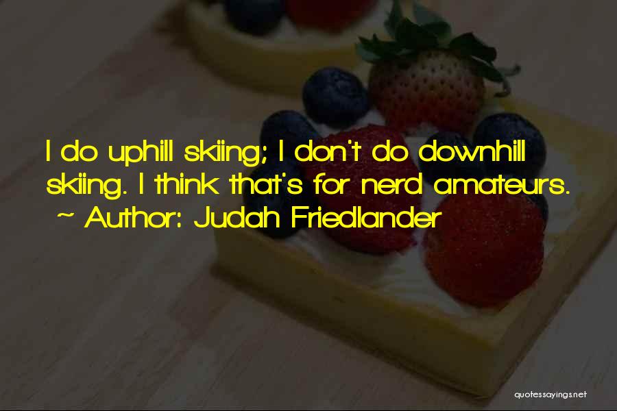 Friedlander Quotes By Judah Friedlander