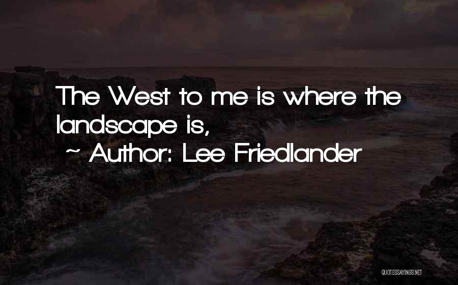 Friedlander Quotes By Lee Friedlander