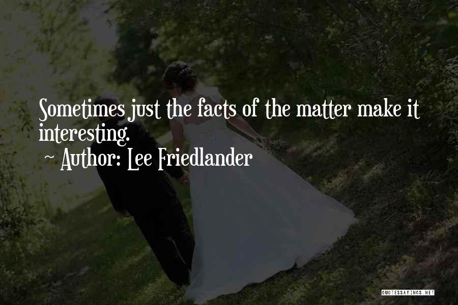 Friedlander Quotes By Lee Friedlander