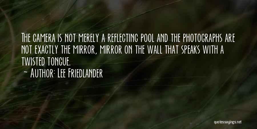 Friedlander Quotes By Lee Friedlander