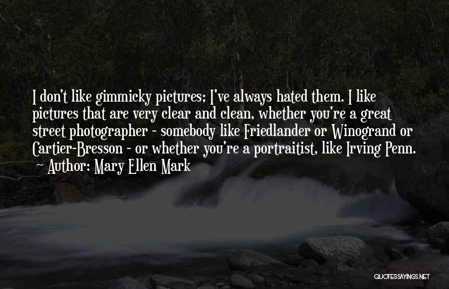 Friedlander Quotes By Mary Ellen Mark