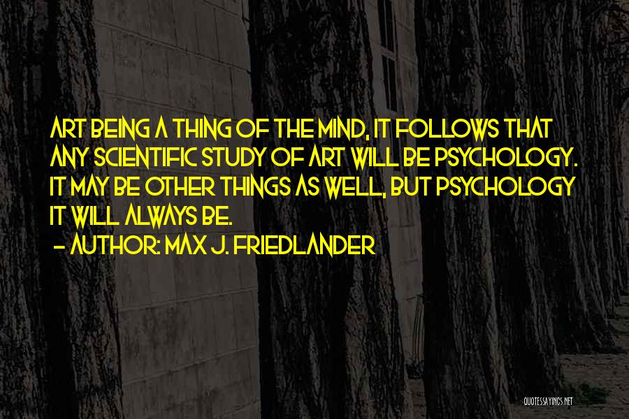 Friedlander Quotes By Max J. Friedlander