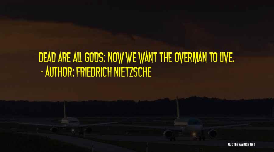 Friedrich Nietzsche Overman Quotes By Friedrich Nietzsche