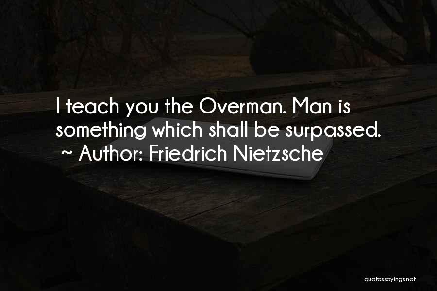 Friedrich Nietzsche Overman Quotes By Friedrich Nietzsche