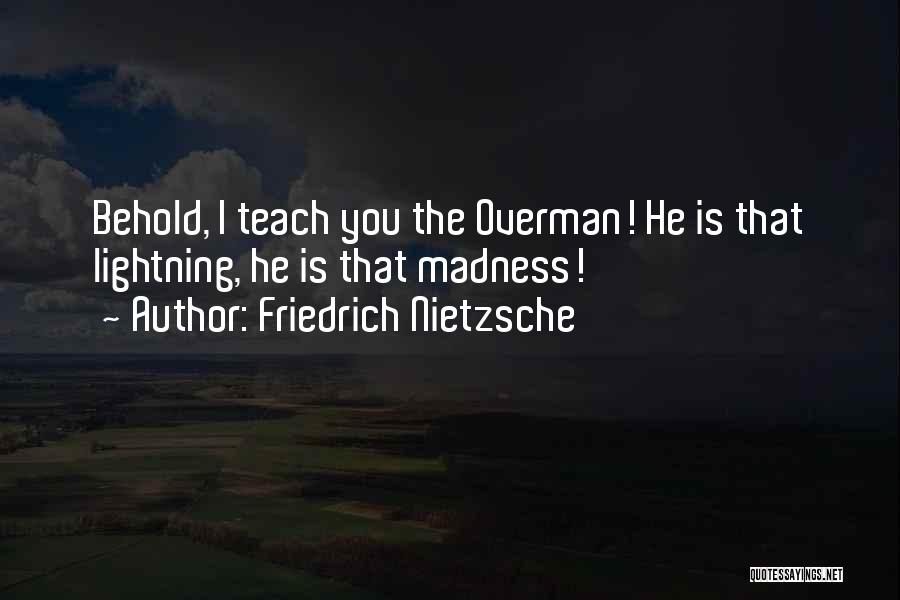 Friedrich Nietzsche Overman Quotes By Friedrich Nietzsche