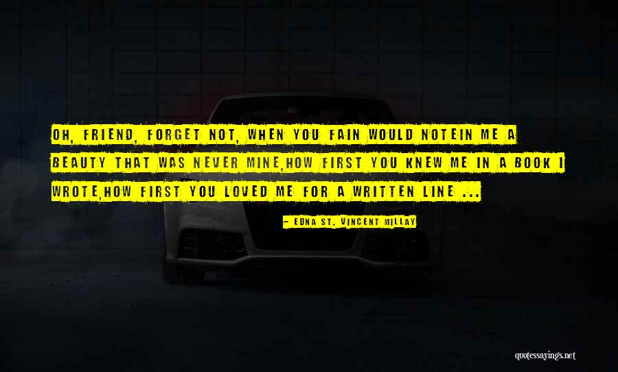 Friend 2 Line Quotes By Edna St. Vincent Millay Friend 2 Line Quotes By Edna St. Vincent Millay