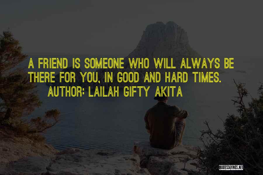 Friend Always There For You Quotes By Lailah Gifty Akita