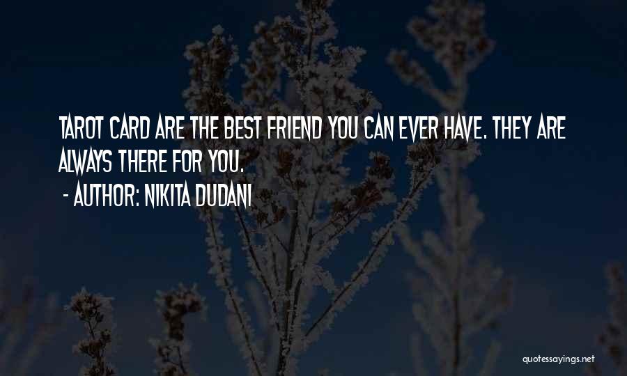 Friend Always There For You Quotes By Nikita Dudani