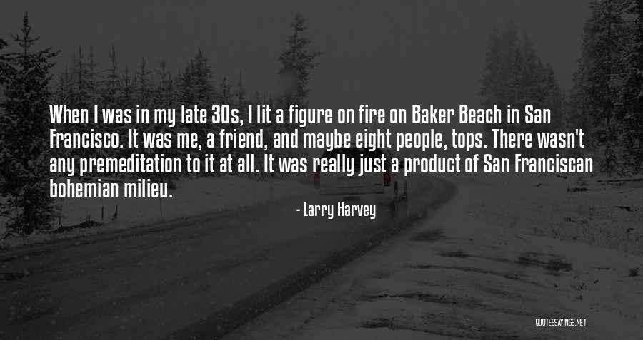Friend And Beach Quotes By Larry Harvey Friend And Beach Quotes By Larry Harvey