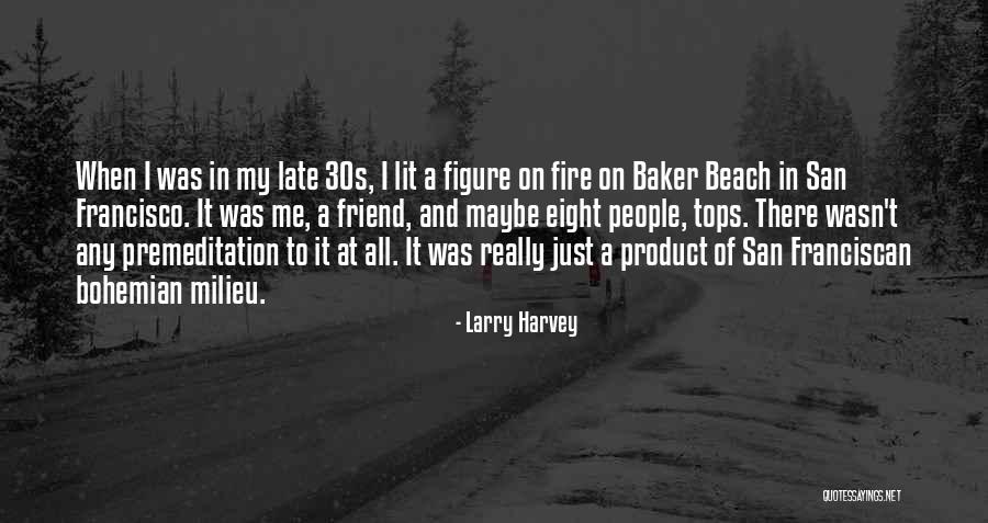 Friend And Beach Quotes By Larry Harvey