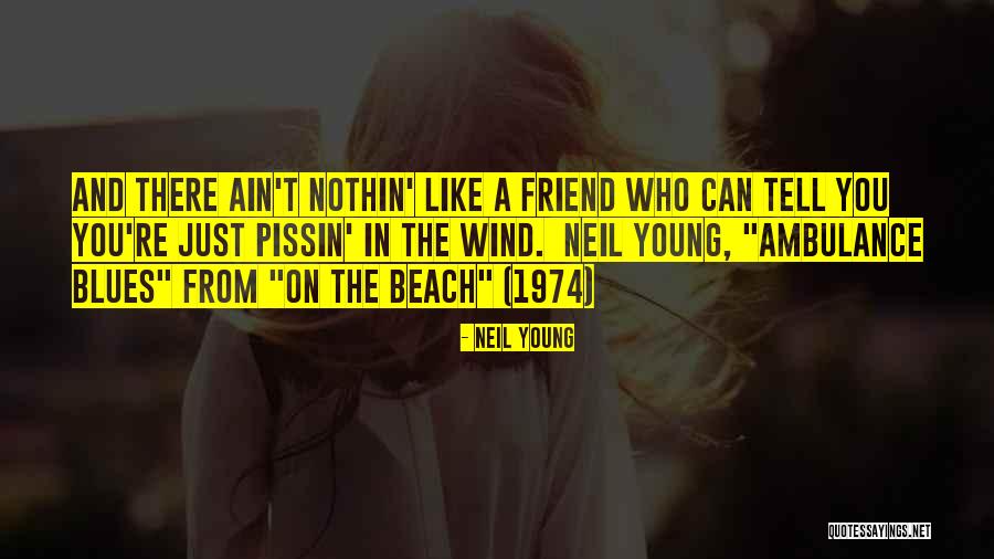 Friend And Beach Quotes By Neil Young