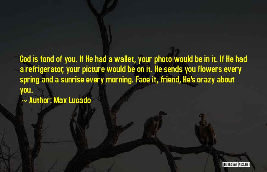 Friend And God Quotes By Max Lucado Friend And God Quotes By Max Lucado