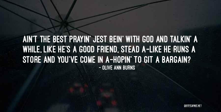 Friend And God Quotes By Olive Ann Burns