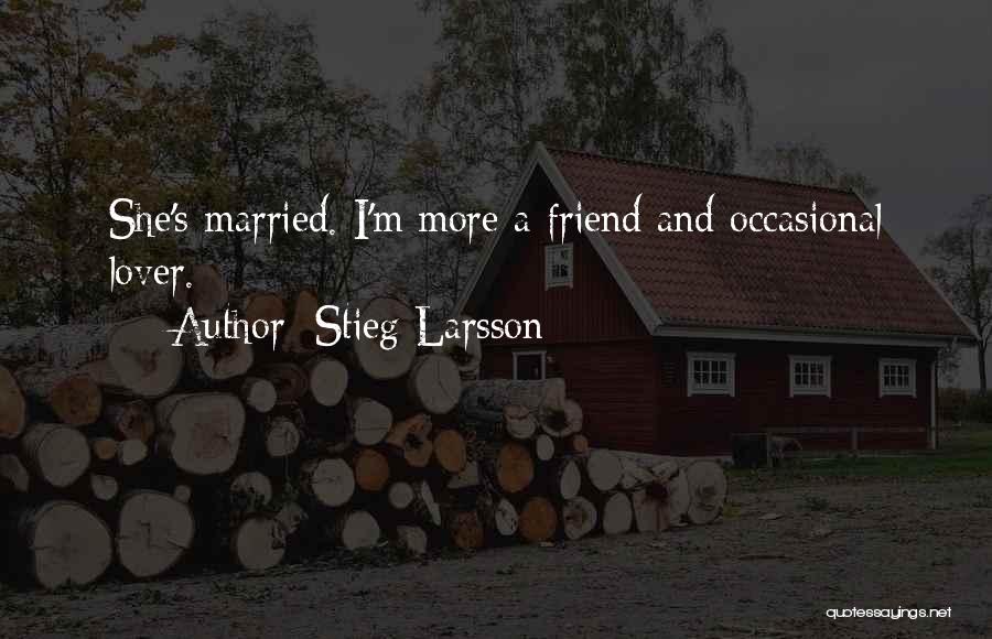 Friend And Lover Quotes By Stieg Larsson