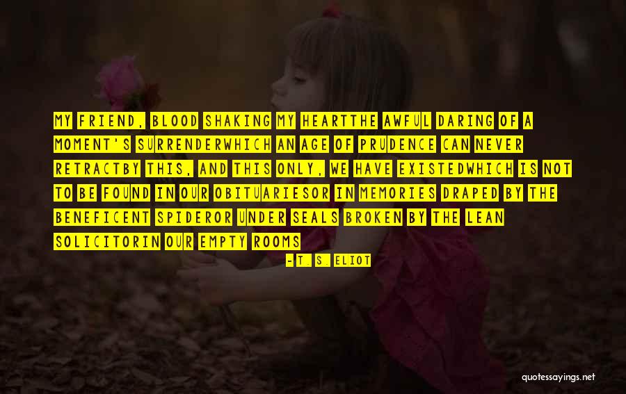 Friend And Memories Quotes By T. S. Eliot Friend And Memories Quotes By T. S. Eliot