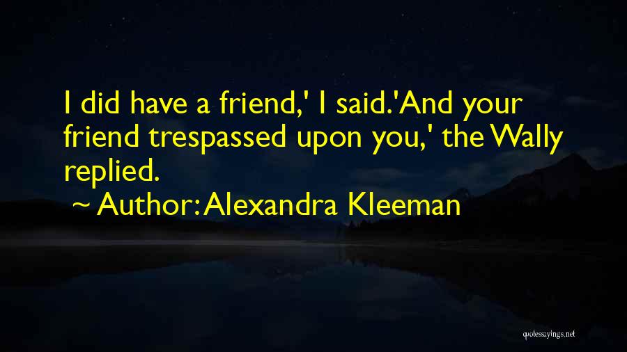 Friend And Quotes By Alexandra Kleeman